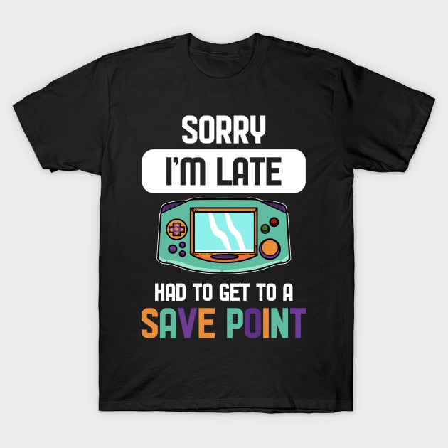 Had to Get To a Save Point - For Gamers T-Shirt by RocketUpload